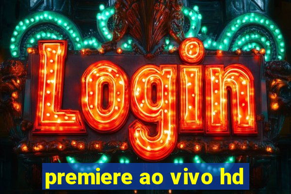 premiere ao vivo hd